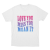 Love Yu Miss You Mean You Unisex T Shirt White
