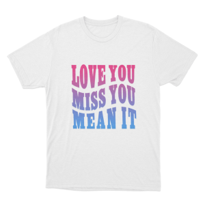 Love Yu Miss You Mean You Unisex T Shirt White